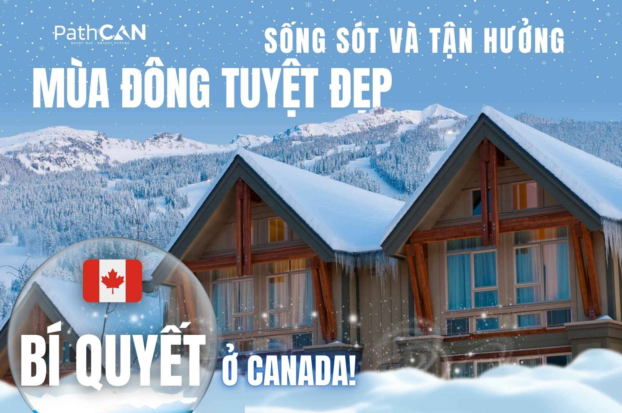 Bí Quyết Sống Sót và Tận Hưởng Mùa Đông Tuyệt Đẹp ở Canada!